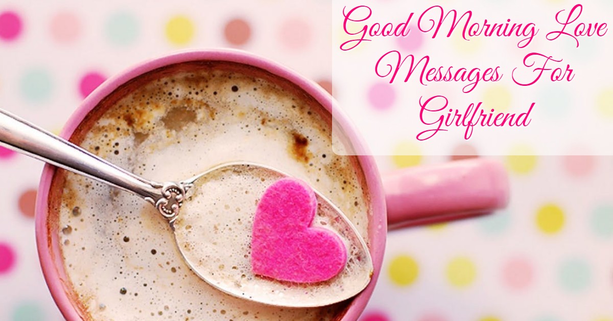 Good Morning Messages For Girlfriend, Love Quotes Wishes For GF