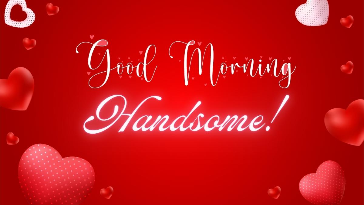 Good Morning Handsome Gif Free Download | Good Morning Gif For Him