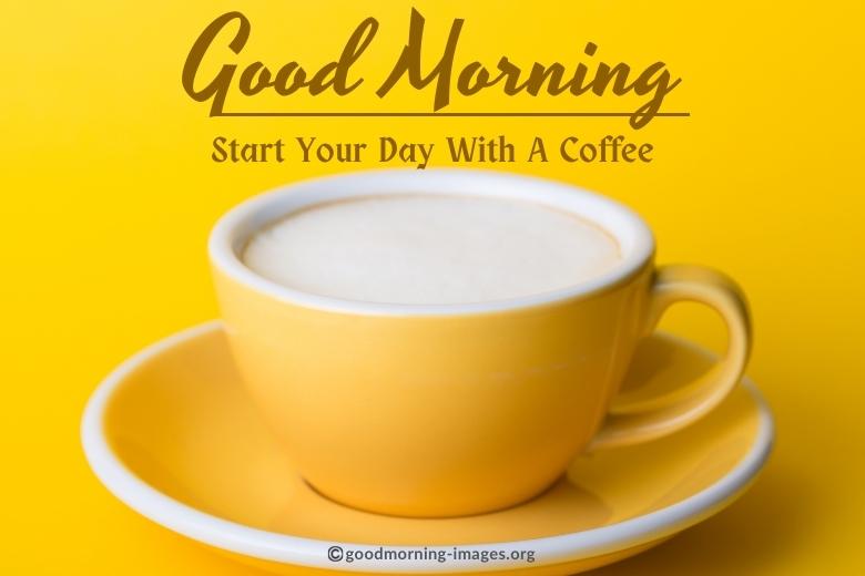 good morning start your day with a coffee
